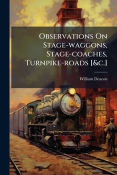 Paperback Observations On Stage-waggons, Stage-coaches, Turnpike-roads [&c.] Book