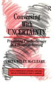 Hardcover Conversing With Uncertainty: Practicing Psychotherapy in A Hospital Setting Book