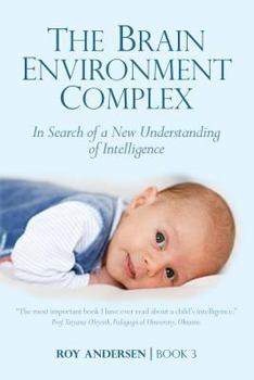Paperback The Brain Environment Complex: A New Understanding of Intelligence Book