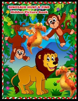 Paperback DINOSAUR HUNT & FIND Hidden Picture Book: Dinosaur Hunt Seek And Find Hidden Coloring Activity Book