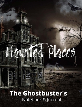 Paperback Haunted Places: Ghostbuster's Notebook, Paranormal Investigation, Haunted House Journal and Exploration Tools Planner Book