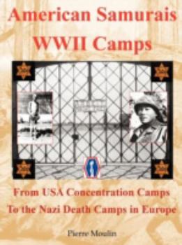 Paperback American Samurais - WWII Camps: From USA Concentration Camps to the Nazi Death Camps in Europe Book