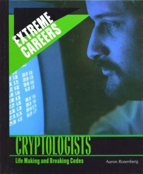 Cryptologists: Life Making and Breaking Codes (Extreme Careers) - Book  of the Extreme Careers
