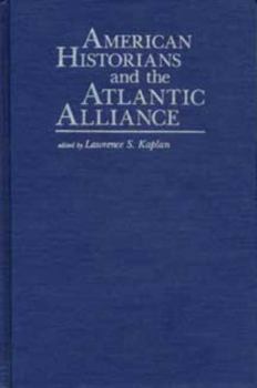 American Historians and the Atlantic Alliance (American Diplomatic History)
