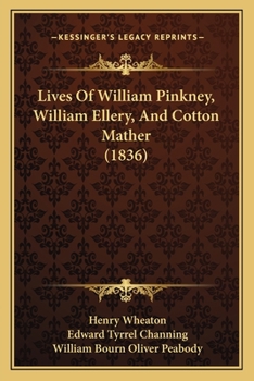 Lives Of William Pinkney, William Ellery, And Cotton Mather