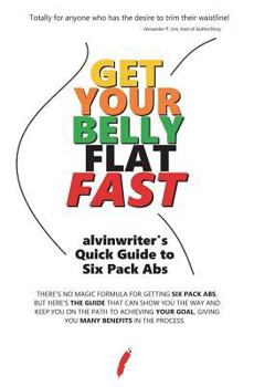 Paperback Get Your Belly Flat Fast: alvinwriter's Quick Guide to Six Pack Abs Book