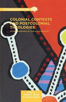 Paperback Colonial Contexts and Postcolonial Theologies: Storyweaving in the Asia-Pacific Book