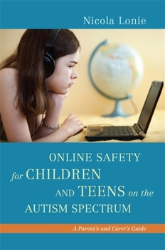 Paperback Online Safety for Children and Teens on the Autism Spectrum: A Parent's and Carer's Guide Book