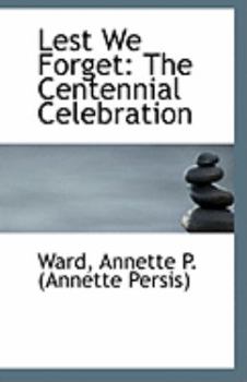 Lest We Forget : The Centennial Celebration