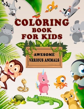 Paperback Coloring Books For Kids - Awesome Various Animals: Children Activity and Coloring Books for Kids, with Early Learning Fun, Simple, and Educational Col Book