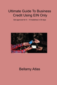 Paperback Ultimate Guide To Business Credit Using EIN Only: Get approved for 5 - 10 tradelines in 30 days Book