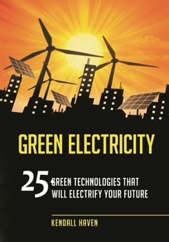 Paperback Green Electricity: 25 Green Technologies that Will Electrify Your future Book