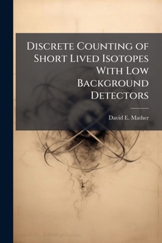 Paperback Discrete Counting of Short Lived Isotopes With Low Background Detectors Book