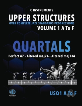 Paperback Upper Structures: Quartals Volume 1 A to F (C Instruments): Over Complete Jazz Standards Progressions Book