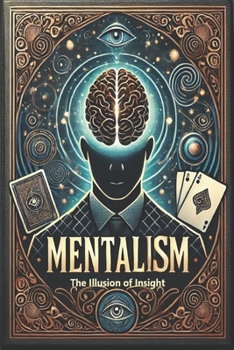 Paperback The Illusion of Insight: A Critical Exploration of Mentalism, Psychology, and Perception Book