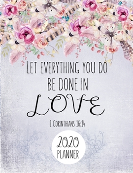 Let Everything You Do Be Done In Love 1 Corinthians 16:14 2020 Planner: Bible Verse 12 Months Planner January- December 2020 - To do list  Planners ... Monthly Calendar Planner Gift For Women