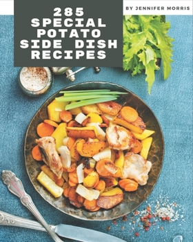 Paperback 285 Special Potato Side Dish Recipes: Start a New Cooking Chapter with Potato Side Dish Cookbook! Book