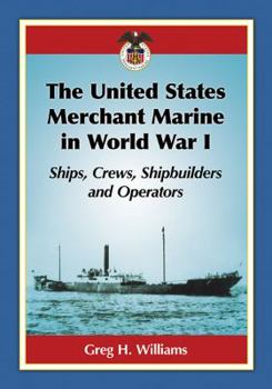 Paperback The United States Merchant Marine in World War I: Ships, Crews, Shipbuilders and Operators Book