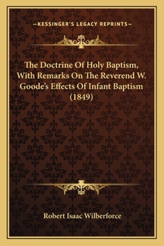 Paperback The Doctrine Of Holy Baptism, With Remarks On The Reverend W. Goode's Effects Of Infant Baptism (1849) Book