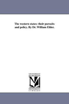 Paperback The western states: their pursuits and policy. By Dr. William Elder. Book