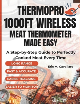 Paperback ThermoPro 1000ft Wireless Meat Thermometer Made Easy: A Step-by-Step Guide to Perfectly Cooked Meat Every Time Book