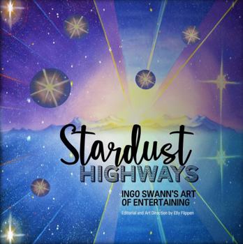 Paperback Stardust Highways: Ingo Swann's Art of Entertaining Book