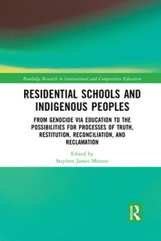Residential Schools and Indigenous Peoples: From Genocide Via Education to the Possibilities for Processes of Truth, Restitution, Reconciliation, and Reclamation