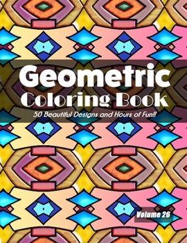 Paperback Geometric Coloring Book, Volume 26: 50 Beautiful Designs and Hours of Fun!! Book