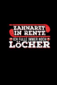 Zahnarzt In Rente Ich Fülle Immer Noch Löcher: Notizbuch A5 Für Golfspieler & Pensionisten Lustiges Geschenk Golf Zahnärzte Journal Noitzblock Tagebuch Witz Humor (German Edition)