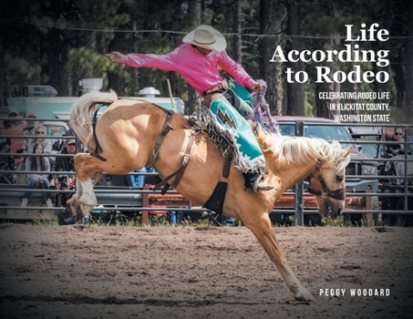Life According to Rodeo: Celebrating Rodeo Life in Klickitat County, Washington State