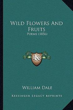Paperback Wild Flowers And Fruits: Poems (1856) Book