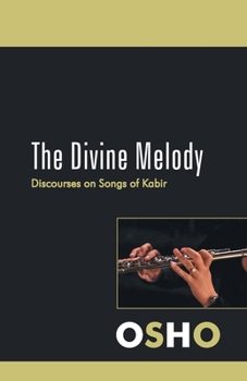The Divine Melody: Discourses on Songs of Kabir (Kapir Ser.)