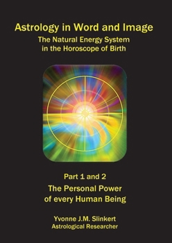 Astrology in Word and Image; The Natural Energy System in the Horoscope of Birth: Part 1 and 2: The Personal Power of every Human Being