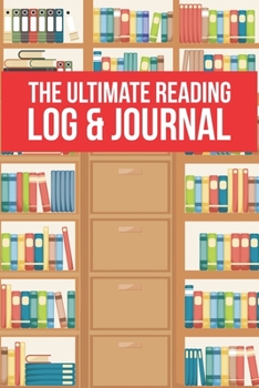 Paperback The Ultimate Reading Log & Journal: A Simple, Spacious & Pleasurable Place To Keep Track Of Books Read Plenty Of Room For Comments & Notes Perfect For Book