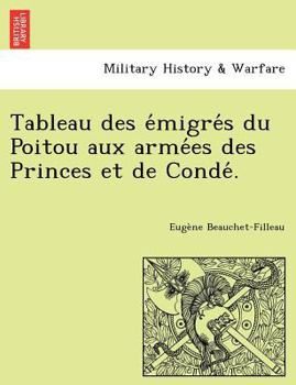 Paperback Tableau Des E Migre S Du Poitou Aux Arme Es Des Princes Et de Conde . [French] Book