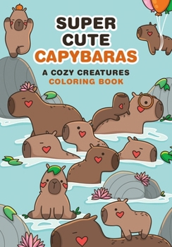 Paperback Super-Cute Capybaras: A Cozy Creatures Coloring Book