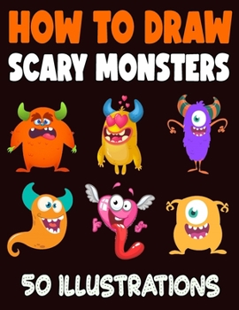 Paperback How to Draw Scary Monsters: 50 Step by Step Easy Drawing for Beginners, Kids and Adults Book