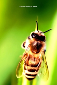 Abeille Carnet de notes: Journal A5 ligné original de 119 pages- Une belle idée de cadeau pour les amoureux des animaux (French Edition)