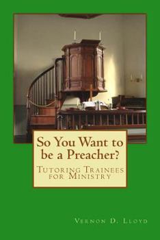 Paperback So You Want to be a Preacher?: Tutoring and Training Tips for Ministers Book