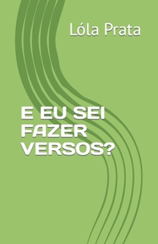 Paperback E Eu SEI Fazer Versos? [Portuguese] Book