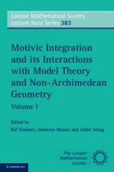 Electronics Motivic Integration and Its Interactions with Model Theory and Non-Archimedean Geometry: Volume 1 Book