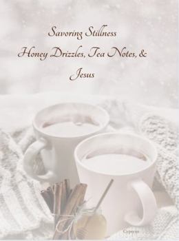 Paperback Savoring Stillness: Honey Drizzles, Tea Notes, & Jesus Book