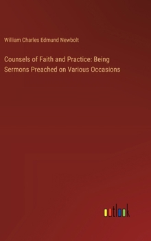 Hardcover Counsels of Faith and Practice: Being Sermons Preached on Various Occasions Book