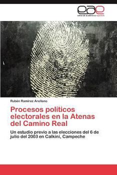 Procesos políticos electorales en la Atenas del Camino Real: Un estudio previo a las elecciones del 6 de julio del 2003 en Calkiní, Campeche