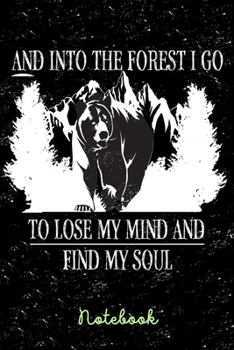 Paperback Notebook: And Into The Forest I Go To Lose My Mind And Find My Soul -120 Pages - Notebook 6x9 - Gift Idea Forest Mountain Hiking Book