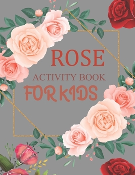 Paperback Rose Activity Book For Kids: Rose Coloring Book For Toddlers Book