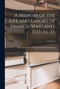 Paperback A Memoir of the Life and Labors of Francis Wayland, D.D., LL. D.; Volume II Book