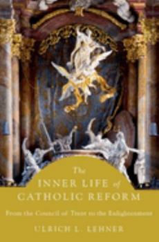 Hardcover The Inner Life of Catholic Reform: From the Council of Trent to the Enlightenment Book