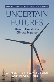 Hardcover Uncertain Futures: How to Unlock the Climate Impasse Book