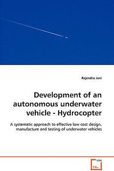 Paperback Development of an autonomous underwater vehicle - Hydrocopter - A systematic approach to effective low cost design, manufacture and testing of underwa Book